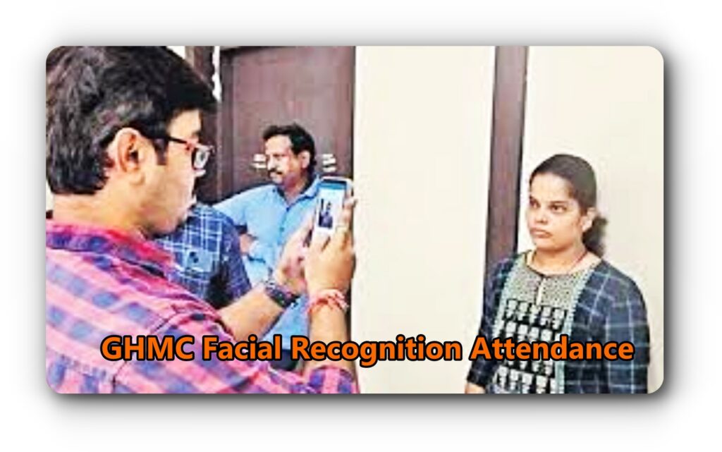 GHMC implements mobile-based facial recognition attendance system for employees