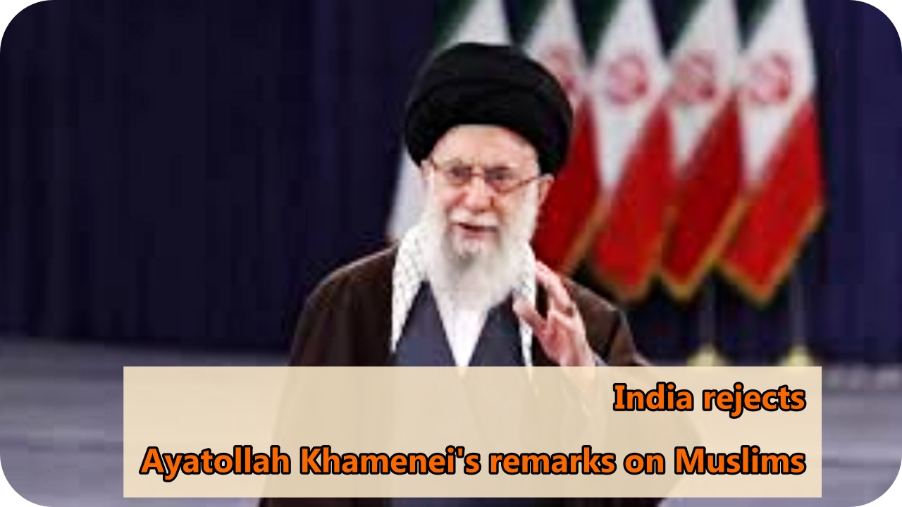 India rejects Ayatollah Khamenei's remarks on Muslims