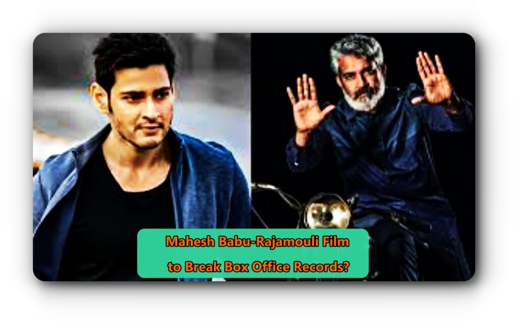 Mahesh Babu and SS Rajamouli collaboration rumored to break box office records

