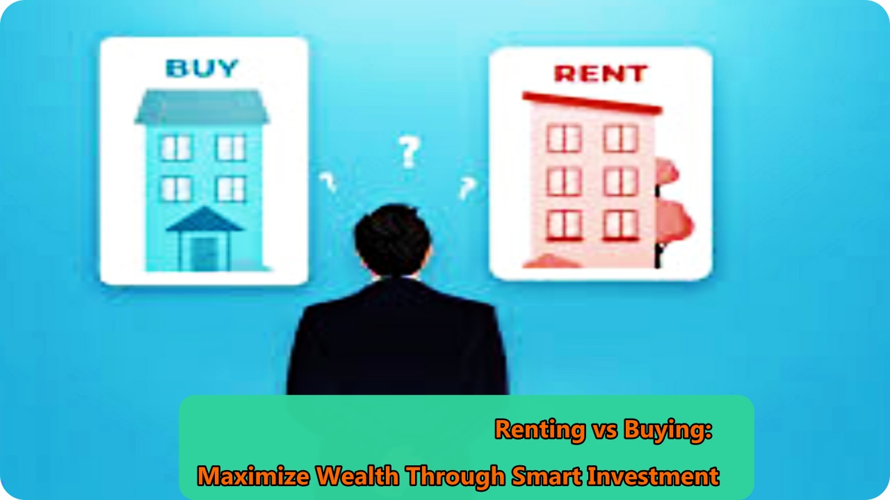 Renting vs Buying a House: Financial Benefits and Smart Investment