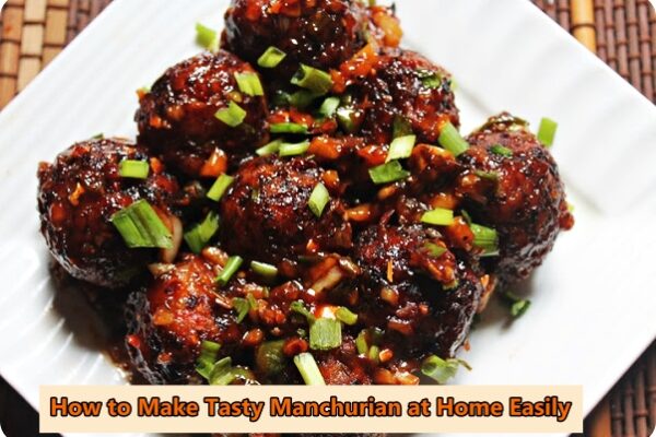 How to Make Tasty Manchurian at Home Easily