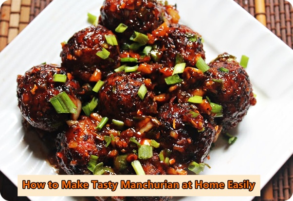 How to Make Tasty Manchurian at Home Easily