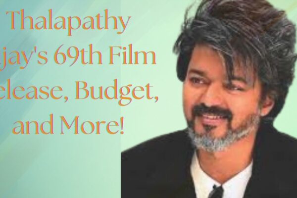 Thalapathy Vijay's 69th Film: Release, Budget, and More!