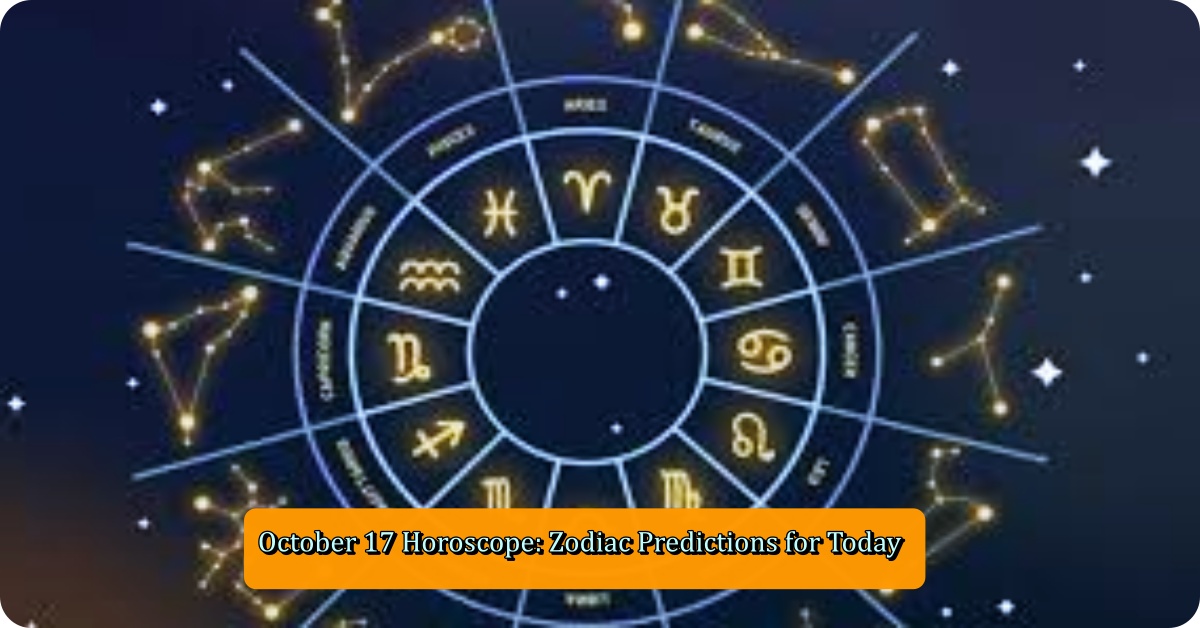 October 17 Horoscope: Zodiac Predictions for Today