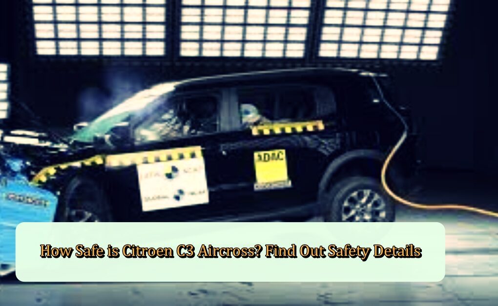 How Safe is Citroen C3 Aircross? Find Out Safety Details