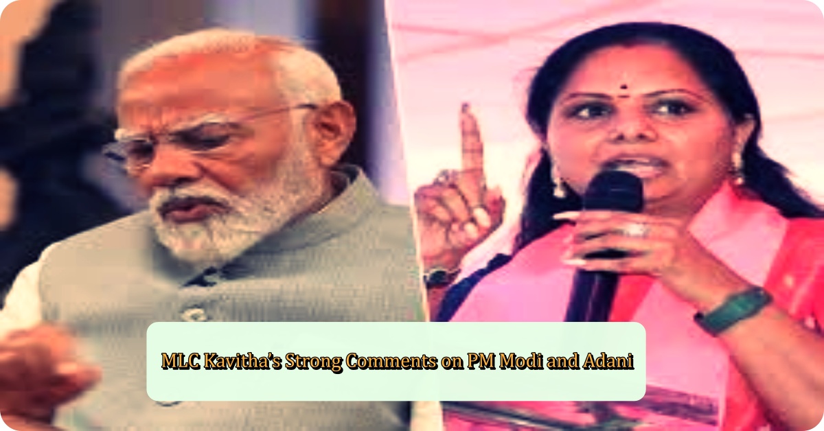 MLC Kavitha’s Strong Comments on PM Modi and Adani