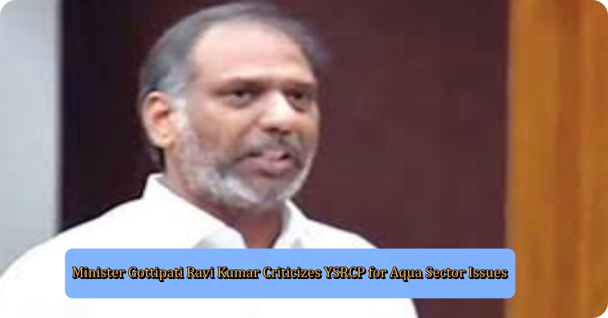 Minister Gottipati Ravi Kumar Criticizes YSRCP for Aqua Sector Issues